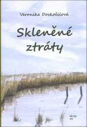Skleněné ztráty - Veronika Doskočilová - Česká a slovenská beletrie Skleněné ztráty