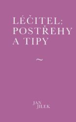 Léčitel: Postřehy a tipy - Jan Jílek - Psychologie Léčitel: Postřehy a tipy