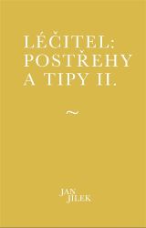 Léčitel: Postřehy a tipy II. - Jan Jílek - Medicína a lékařství Léčitel: Postřehy a tipy II.
