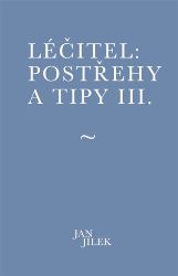 Léčitel: Postřehy a tipy III. - Jan Jílek - Psychologie Léčitel: Postřehy a tipy III.