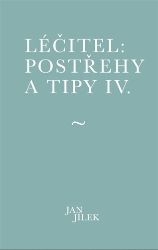 Léčitel: Postřehy a tipy IV. - Jan Jílek - Psychologie Léčitel: Postřehy a tipy IV.