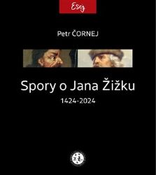 Spory o Jana Žižku 1424-2024 - Petr Čornej - Historické osobnosti Spory o Jana Žižku 1424-2024