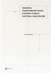 Zengerova transformační stanice: elektřina ve městě, elektřina v architektuře Zengerova transformační stanice: elektřina ve městě, elektřina v architektuře