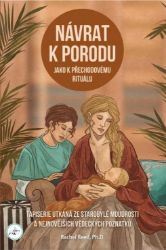 Návrat k porodu jako přechodovému rituálu Návrat k porodu jako přechodovému rituálu