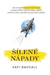 Šílené nápady - Jak rozvíjet bláznivé koncepty s potenciálem vyhrát války, vyléčit nemoci - Safi Bahcall - Psychologie Šílené nápady - Jak rozvíjet bláznivé koncepty s potenciálem vyhrát války, vyléčit nemoci nebo transformovat celá odvětví