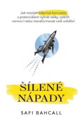 Šílené nápady - Jak rozvíjet bláznivé koncepty s potenciálem vyhrát války, vyléčit nemoci 