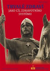 Trvalé zdraví jako cíl zdravotního systému - kolektiv autorů,Anna Strunecká,Ladislav Špišák,Ivo T. Budil,Jan Pirk,Roman Cardal,Martin Jan Stránský,Jana Šmardová,Pavel Pivrnec,Andrea Málková,Jan Žaloudík,Denisa Sudolská,Tomáš Lebenhart,Kryštof Látal,Pynelopi Cimprichová,Alexandra Vosátková,Jiří Beran - Výživa a zdravý životní styl Trvalé zdraví jako cíl zdravotního systému