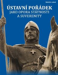 Ústavní pořádek jako opora státnosti a suverenity - kolektiv autorů,Petr Bahník,Jaroslav Fenyk,Roman Cardal,Jakub Kříž,Zdeněk Koudelka,Jiří Hejlek,Pavel Kubina,Jindřich Beznoska,Igor Volný,Denisa Sudolská,Mike Benz,Michal Semín,Stanislav Křeček,Aleš Dvořák - Mezinárodní vztahy Ústavní pořádek jako opora státnosti a suverenity