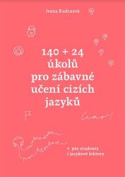 140 + 24 úkolů pro zábavné učení cizích jazyků 140 + 24 úkolů pro zábavné učení cizích jazyků