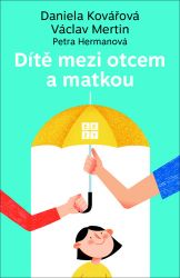 Dítě mezi otcem a matkou - Daniela Kovářová,Václav Mertin - Psychologie Dítě mezi otcem a matkou