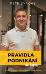 Pravidla podnikání do kapsy - Petr Syrový - Společnost a politika Pravidla podnikání do kapsy
