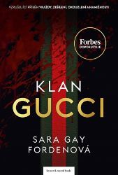 Klan Gucci - Vzrušujíci příběh vraždy, zešílení, okouzlení a hamižnosti Klan Gucci - Vzrušujíci příběh vraždy, zešílení, okouzlení a hamižnosti