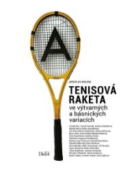 Tenisová raketa ve výtvarných a básnických variacích Tenisová raketa ve výtvarných a básnických variacích