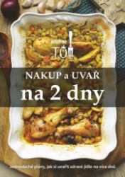 Nakup a uvař na 2 dny - Jednoduché plány, jak si uvařit zdravé jídlo na více dnů Nakup a uvař na 2 dny - Jednoduché plány, jak si uvařit zdravé jídlo na více dnů