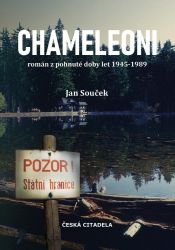 Chameleoni - Román z pohnuté doby let 1945-1989 - Jan Souček - Literatura faktu Chameleoni - Román z pohnuté doby let 1945-1989