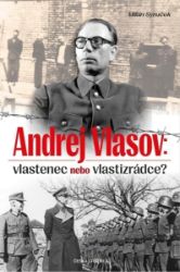 Andrej Vlasov: Vlastenec nebo vlastizrádce Andrej Vlasov: Vlastenec nebo vlastizrádce