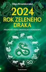 2024 Rok zeleného draka - Předpověď podle orientálních horoskopů - Olga Krumlovská - Astrologie, horoskopy 2024 – rok zeleného draka - Předpověď podle orientálních horoskopů