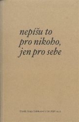 Nepíšu to pro nikoho, jen pro sebe - Anna Gablerová - Biografie a autobiografie Nepíšu to pro nikoho, jen pro sebe