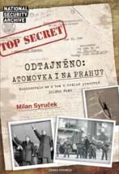 Odtajněno! Atomová bomba i na Prahu? - Milan Syruček - Literatura faktu Odtajněno! Atomová bomba i na Prahu?
