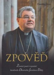 Zpověď - Životní pouť a vyznání kardinála Dominika Jaroslava Duky Zpověď - Životní pouť a vyznání kardinála Dominika Jaroslava Duky