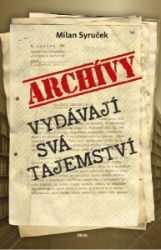 Archivy vydávají svá tajemství - Milan Syruček - Společnost a politika Archivy vydávají svá tajemství