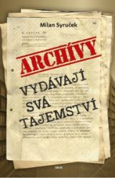 Archivy vydávají svá tajemství - Milan Syruček - Společnost a politika Archivy vydávají svá tajemství