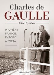 Charles de Gaulle - Proměny Francie, Evropy a světa Charles de Gaulle - Proměny Francie, Evropy a světa