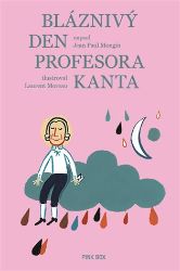 Bláznivý den profesora Kanta - Jean-Paul Mongin - Populárně naučná literatura pro děti Bláznivý den profesora Kanta