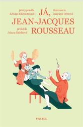 Já, Jean-Jacques Rousseau - Edwige Chirouter - Populárně naučná literatura pro děti Já, Jean-Jacques Rousseau