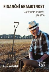 Finanční gramotnost aneb selský rozum ví jak na to - Karel Nedbálek - Psychologie Finanční gramotnost aneb selský rozum ví jak na to