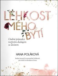 Lehkost mého bytí - Osobní průvodce tvořivým dialogem se Životem Lehkost mého bytí - Osobní průvodce tvořivým dialogem se Životem