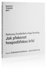 Rozhovory Tomáše Bati a Huga Vavrečky: Jak překonat hospodářskou krizi - Tomáš Baťa,Hugo Vavrečka - Společnost a politika Rozhovory Tomáše Bati a Huga Vavrečky: Jak překonat hospodářskou krizi