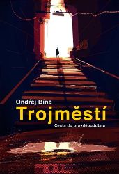 Trojměstí: Cesta do pravděpodobna Trojměstí: Cesta do pravděpodobna