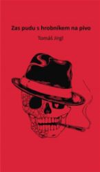 Zas pudu s hrobníkem na pivo - Tomáš Jirgl - Poezie a básně Zas pudu s hrobníkem na pivo