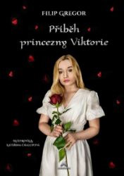 Příběh princezny Viktorie - Filip Gregor - Detektivky pro děti Příběh princezny Viktorie