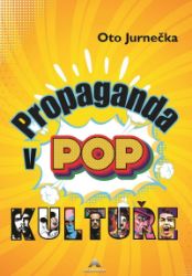 Propaganda v POP kultuře - Oto Jurnečka - Divadlo a film Propaganda v POP kultuře