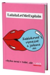 Zablokovat vymazat a jedeme dál - Chyba není v tobě, ale v nich - LalalaLetMeExplain - Partnerské vztahy Zablokovat vymazat a jedeme dál - Chyba není v tobě, ale v nich