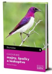 Chováme majny, špačky a leskoptve - Michal Straka - Chovatelství Chováme majny, špačky a leskoptve