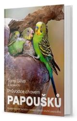 Průvodce chovem papoušků - Tony Silva - Chovatelství Průvodce chovem papoušků