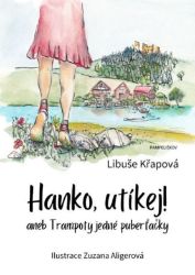 Hanko, utíkej! aneb Trampoty jedné puberťačky - Libuše Křapová - Knihy pro dívky Hanko, utíkej!