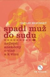 Spadl muž do sudu aneb Nejlepší anekdoty o víně a k vínu - Václav Budinský - Český humor a satira Spadl muž do sudu aneb Nejlepší anekdoty o víně a k vínu