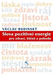 Slova pozitivní energie pro zdraví, štěstí a pohodu - Václav Budinský - Reiki a a čakry Slova pozitivní energie pro zdraví, štěstí a pohodu