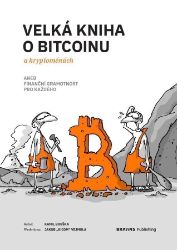 Velká kniha o bitcoinu a kryptoměnách aneb Finanční gramotnost pro každého Velká kniha o bitcoinu a kryptoměnách aneb Finanční gramotnost pro každého
