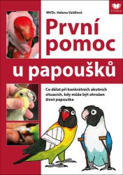 První pomoc u papoušků - Co dělat při konkrétních akutních situacích, kdy může být ohrožen - Helena Vaidlová - Chovatelství První pomoc u papoušků - Co dělat při konkrétních akutních situacích, kdy může být ohrožen