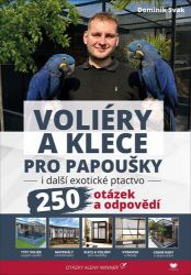 Klece a voliéry pro papoušky i další exotické ptactvo - 250 otázek a odpovědí - Dominik Svak - Chovatelství Voliéry a klece pro papoušky i další exotické ptactvo