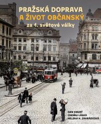 Pražská doprava a život občanský za 1. světové války Pražská doprava a život občanský za 1. světové války