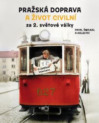 Pražská doprava a život civilní za 2. světové války Pražská doprava a život civilní za 2. světové války