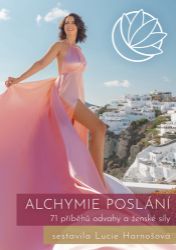 Alchymie poslání - 71 příběhů odvahy a ženské síly Alchymie poslání - 71 příběhů odvahy a ženské síly