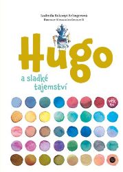 Hugo a sladké tajemství - Ludmila Bakonyi Selingerová - Pohádky pro děti Hugo a sladké tajemství