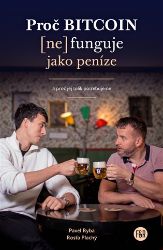Proč Bitcoin (ne)funguje jako peníze - Pavel Ryba,Rosťa Plachý - Kryptoměny, digitální měny Proč Bitcoin (ne)funguje jako peníze